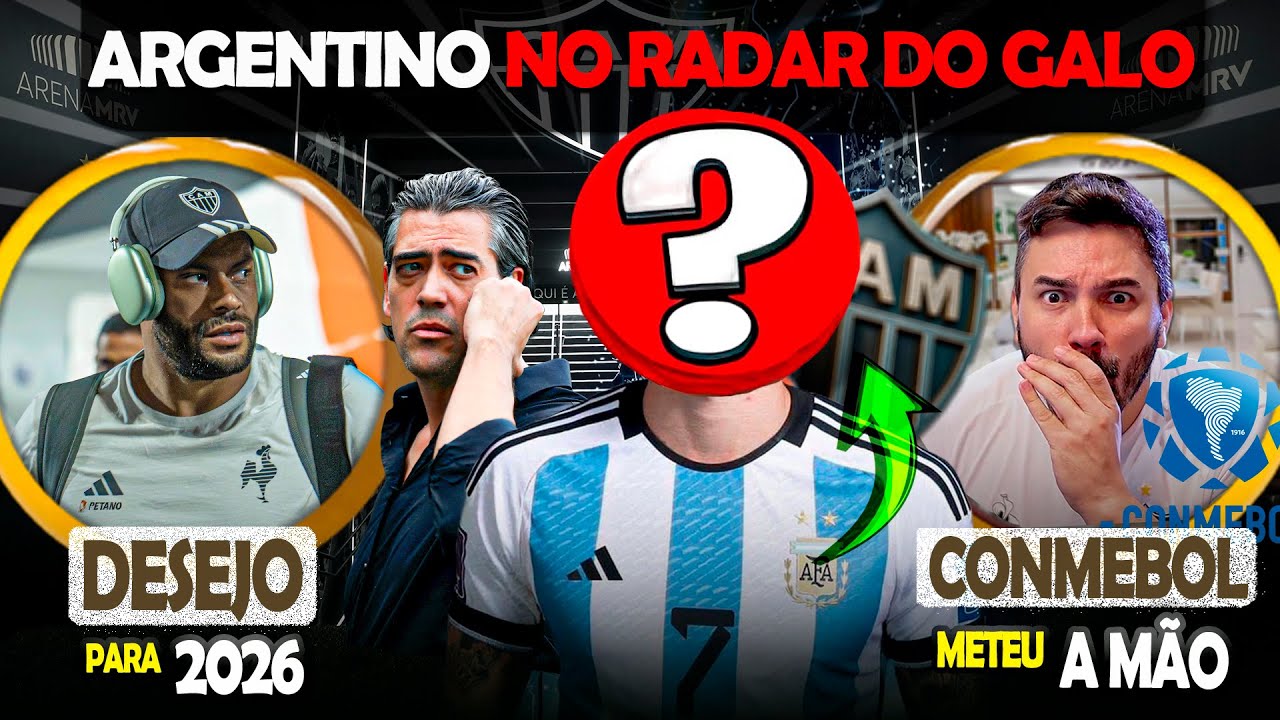🎯 ARGENTINO NO RADAR DO ATL&Eacute;TICO 😮 DECIS&Atilde;O DO HULK NO GALO 😡 CONMEBOL METEU A M&Atilde;O | #galo