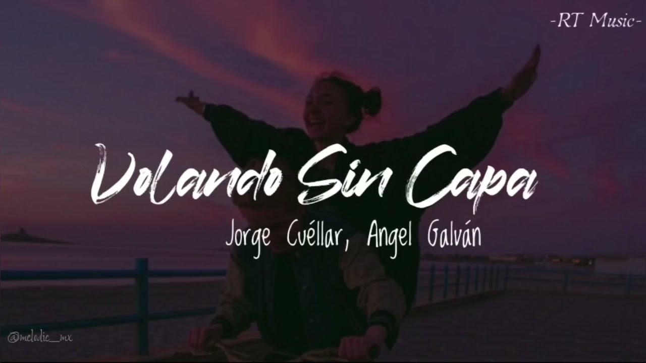 Jorge Cuéllar, Angel Galván - Volando Sin Capa || Letra