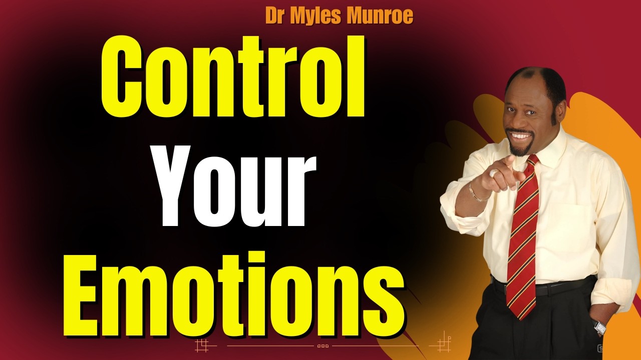 STOP Being An Emotional Fool | Dr Myles Munroe DL On EMOTIONAL INTELLIGENCE, SELF CONTROL&BOUNDARIES
