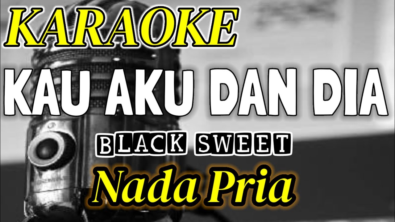 KARAOKE || KAU AKU DAN DIA - BLACK SWEET NADA PRIA  MUSIC BY RISTO BARUS
