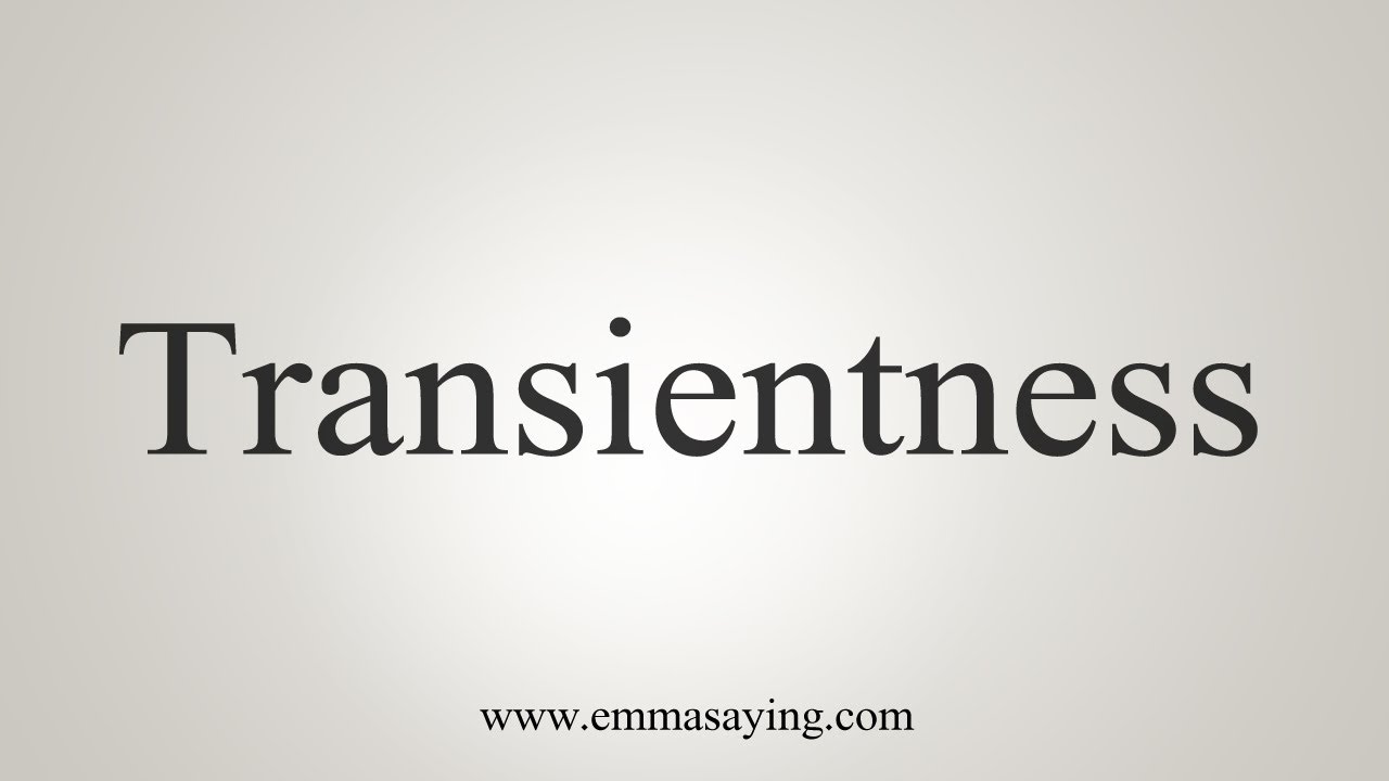 How To Say Transientness