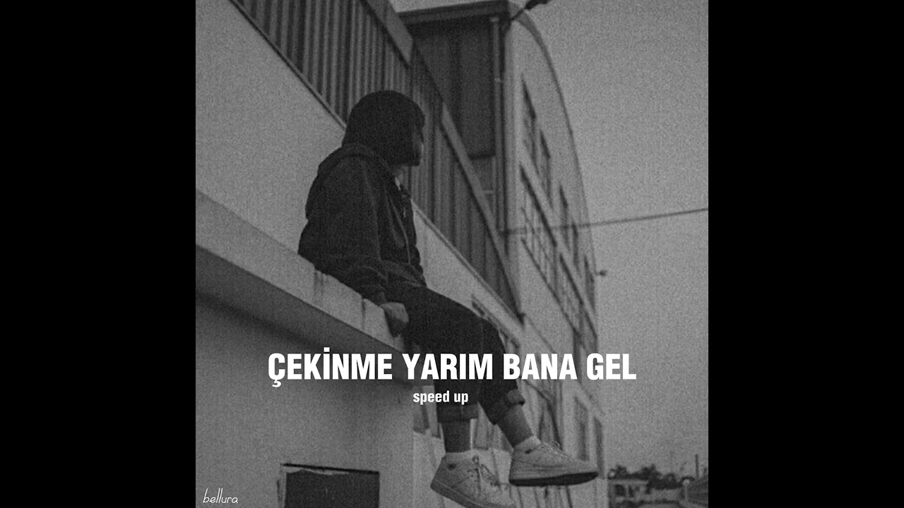 'Çekinme yarım bana gel' speed up