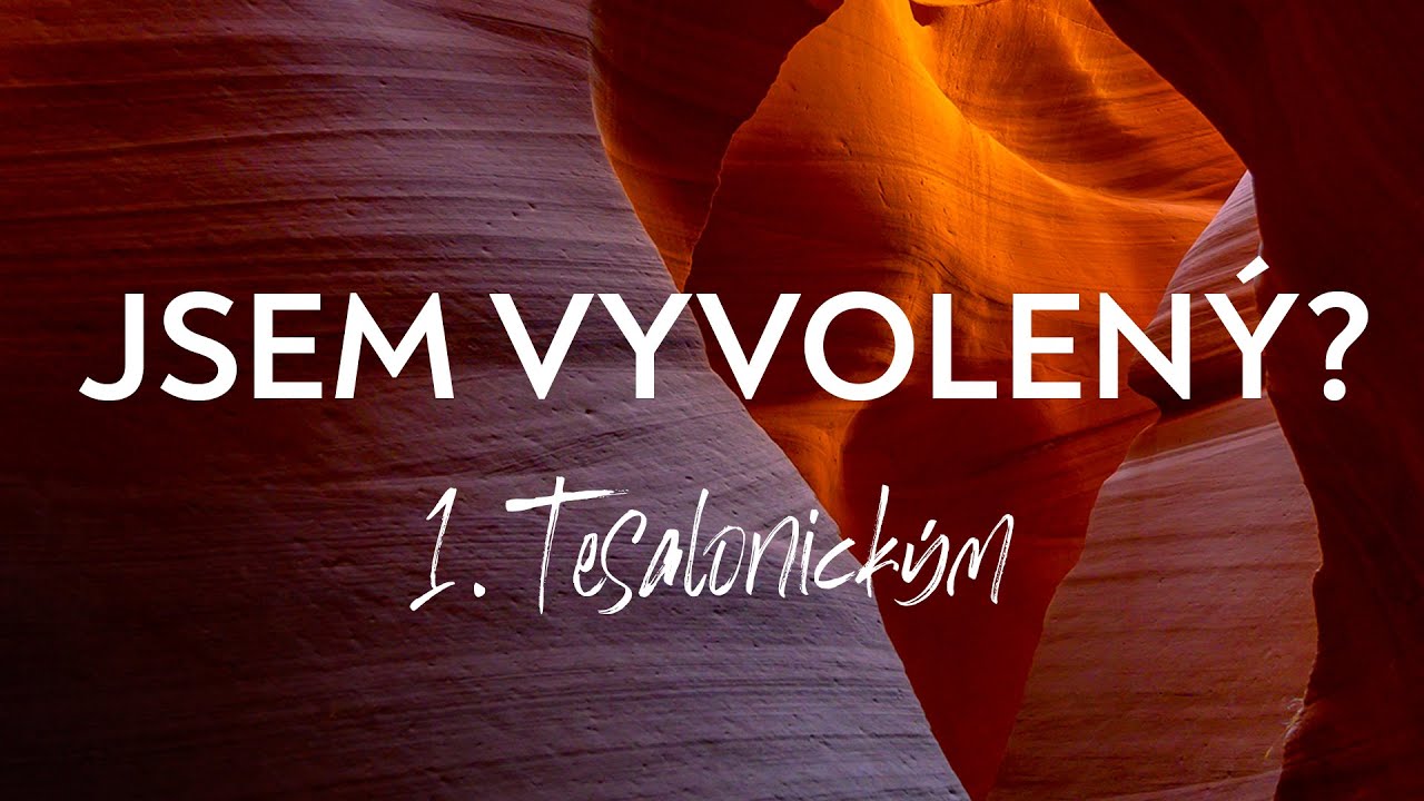 #01 Jak mohu vědět, že jsem vyvolen&yacute;? | 1. Tesalonick&yacute;m 1:1-6
