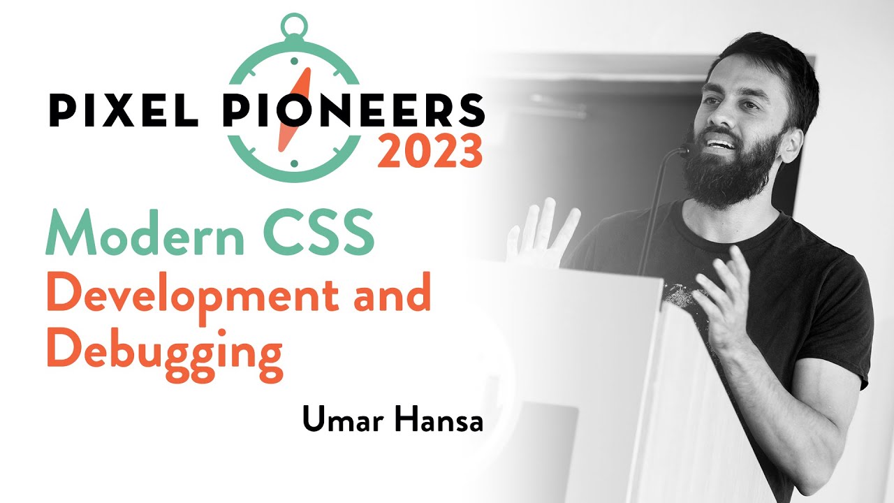 Modern CSS Development and Debugging – Umar Hansa | Pixel Pioneers 2023
