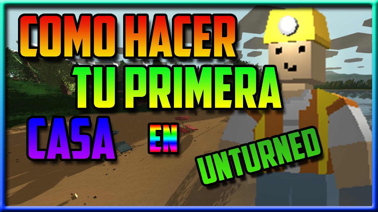 Unturned 3.13.11.0 - Guia Supervivencia - Como crear tu primera casa - Parte #1