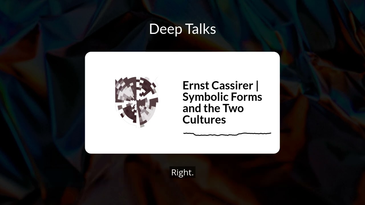 Ernst Cassirer | Symbolic Forms and the Two Cultures | Deep Talks