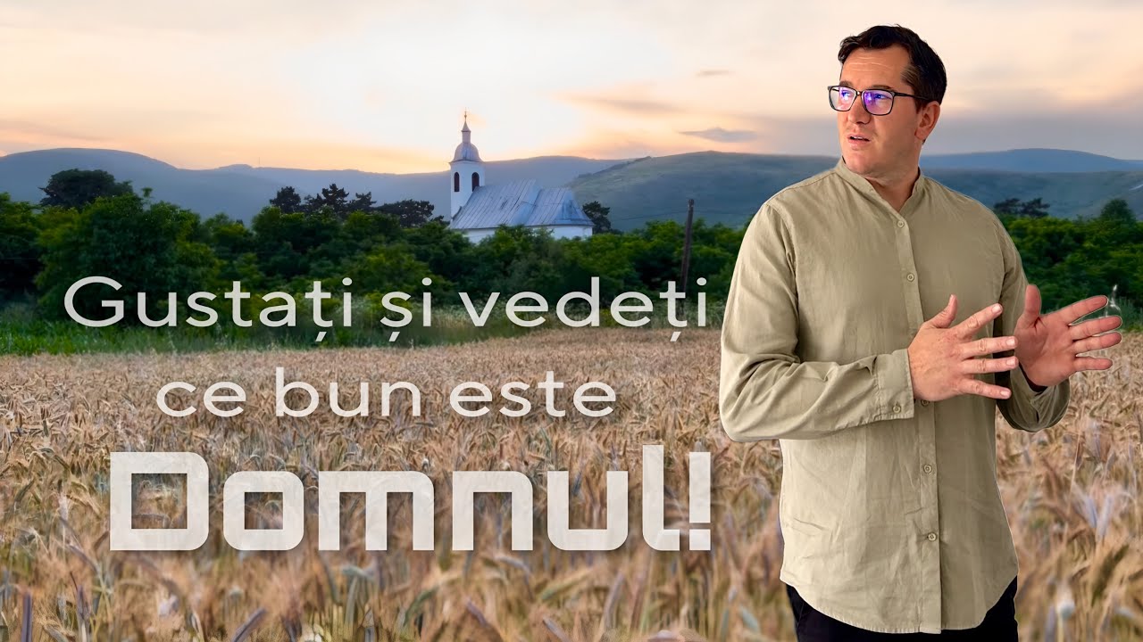 Gustați și vedeți ce bun este Domnul - Adrian Cost - MESAJ BIBLIC