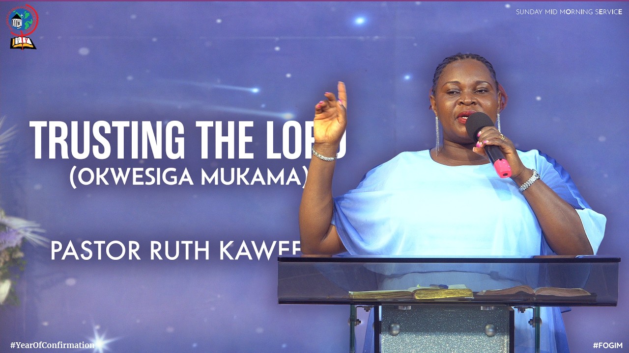 TRSUTING THE LORD (OKWESIGA KATONDA) | PASTOR RUTH KAWEESI | FOGIM