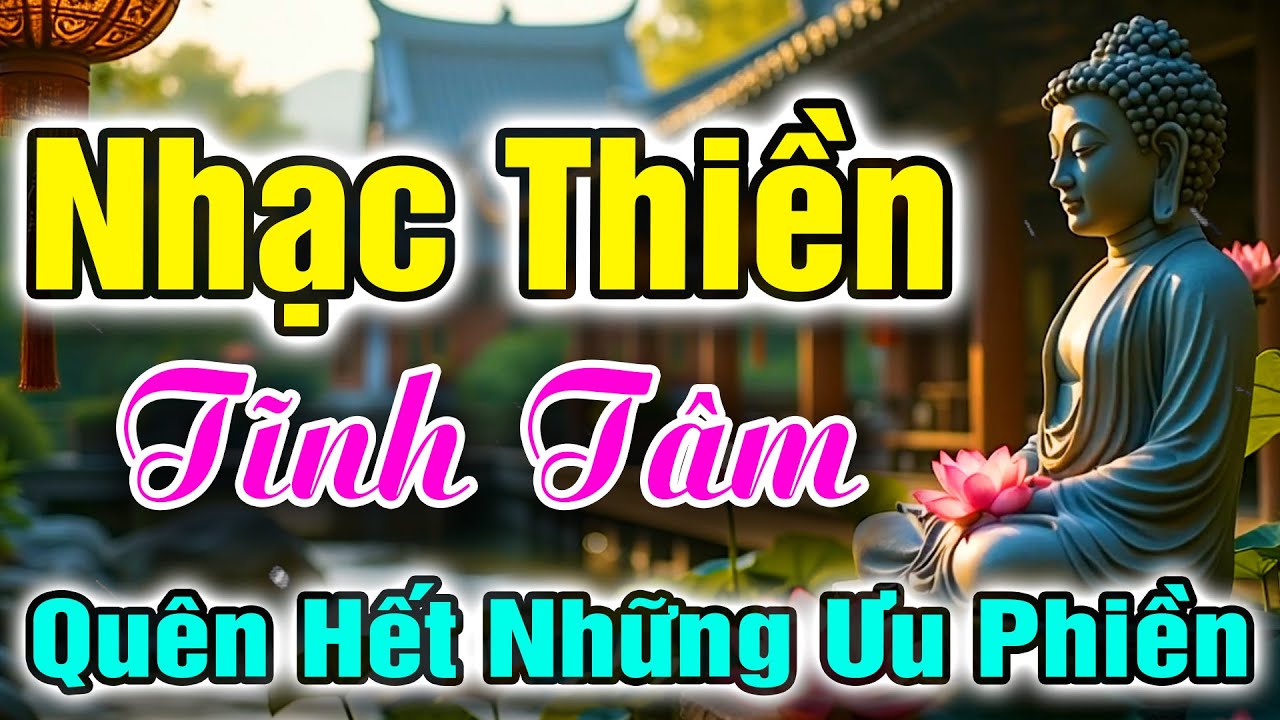 Nhạc Thiền Phật Gi&aacute;o | &Acirc;m Thanh Mang Đến Sự An L&agrave;nh , Tĩnh T&acirc;m - An Nhi&ecirc;n , Tự Tại