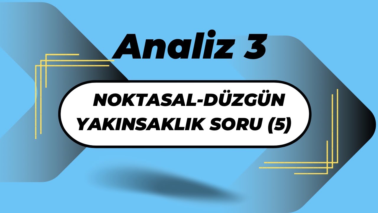 Analiz3:Noktasal Yakınsaklık-Düzgün Yakınsaklık Soru (5)