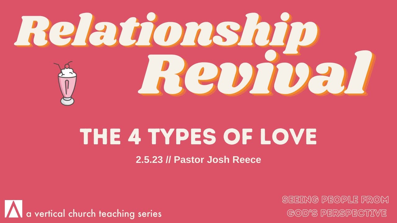Relationship Revival // The 4 types of love // Pastor Josh Reece