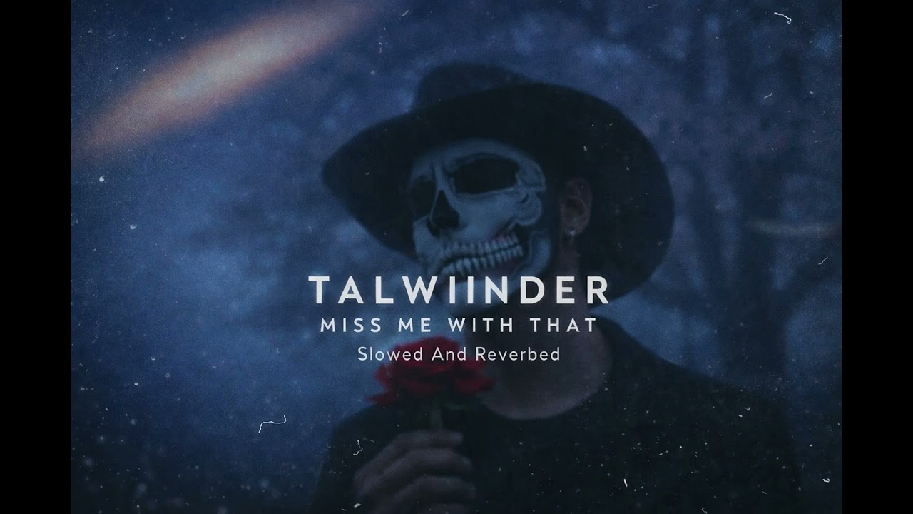 TALWIINDER - MISS ME WITH THAT ( Slowed And Reverbed )