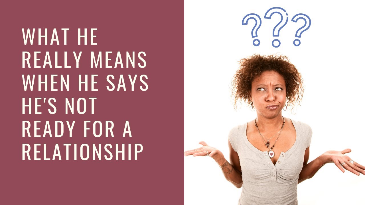 He Says He's Not Ready for a Relationship (What He REALLY Means)
