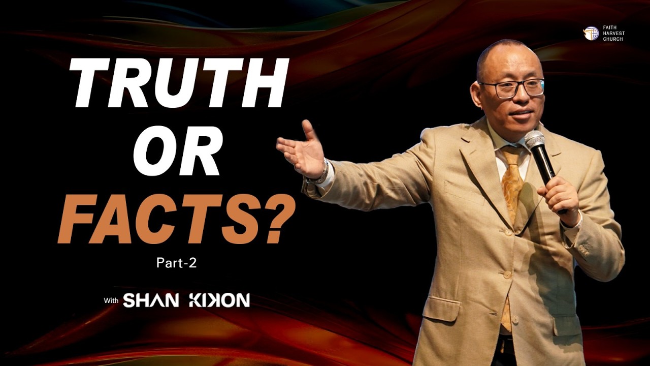 Truth or Facts? | Part 2 | Shan Kikon | Faith Harvest Church