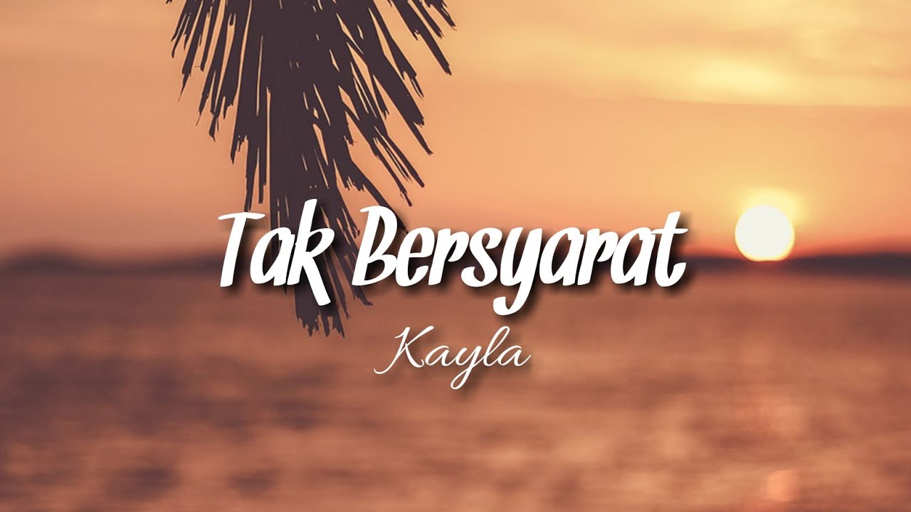Kayla - Tak Bersyarat OST Samudra Cinta ( Lirik )