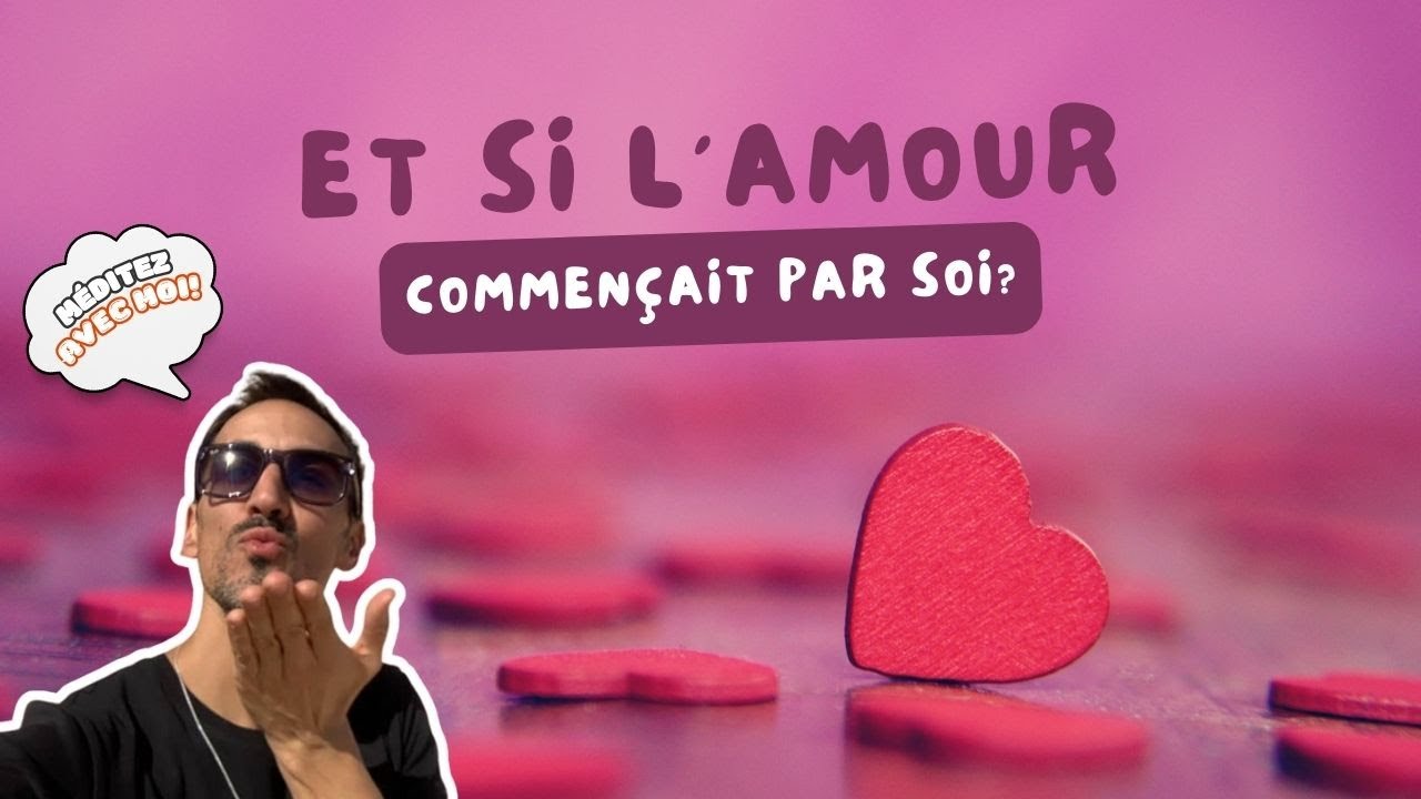 Méditez avec moi : Et si l'amour commençait par soi