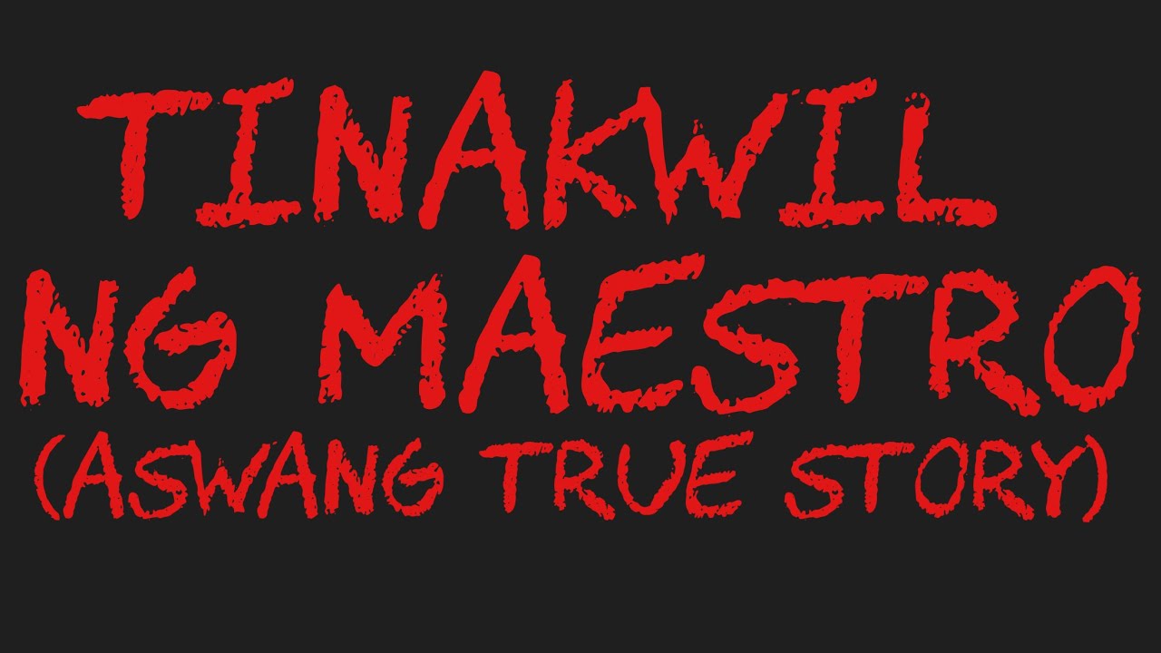 TINAKWIL NG MAESTRO (Aswang True Story)
