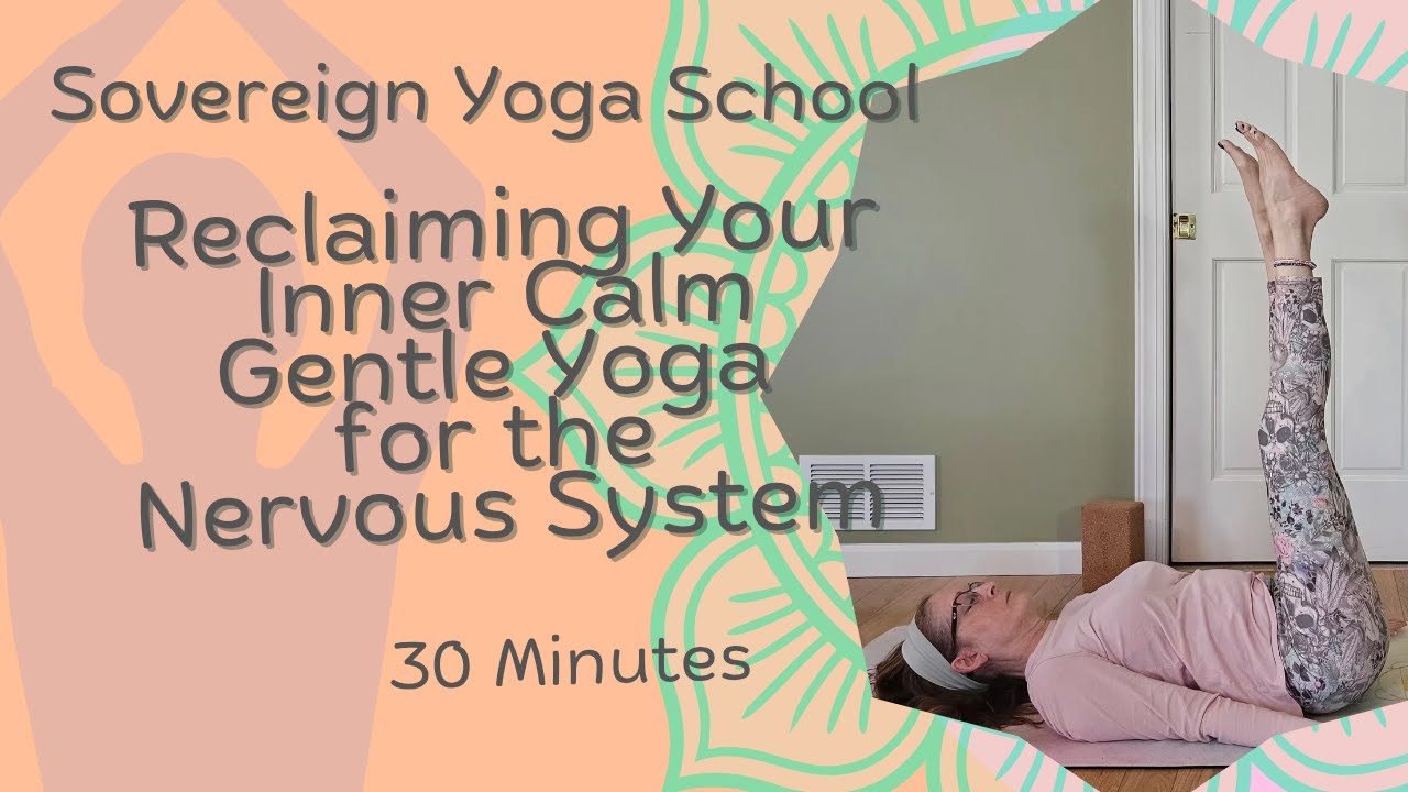 Reclaiming Your Inner Calm | 30-Minute Gentle Yoga for the Nervous System