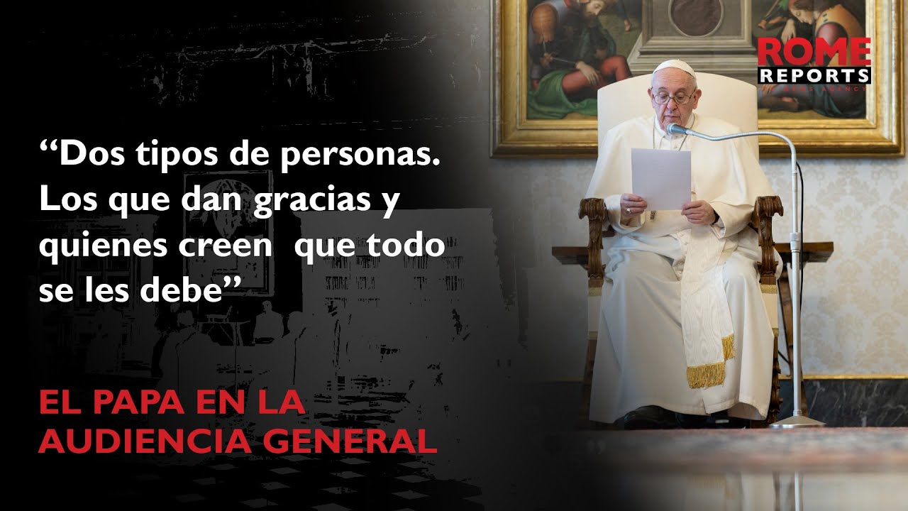Francisco explica en la audiencia general la oraci&oacute;n de agradecimiento