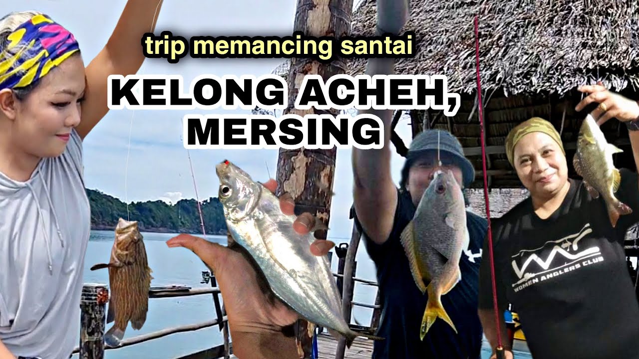 TRIP MEMANCING: Kelong Acheh, Mersing