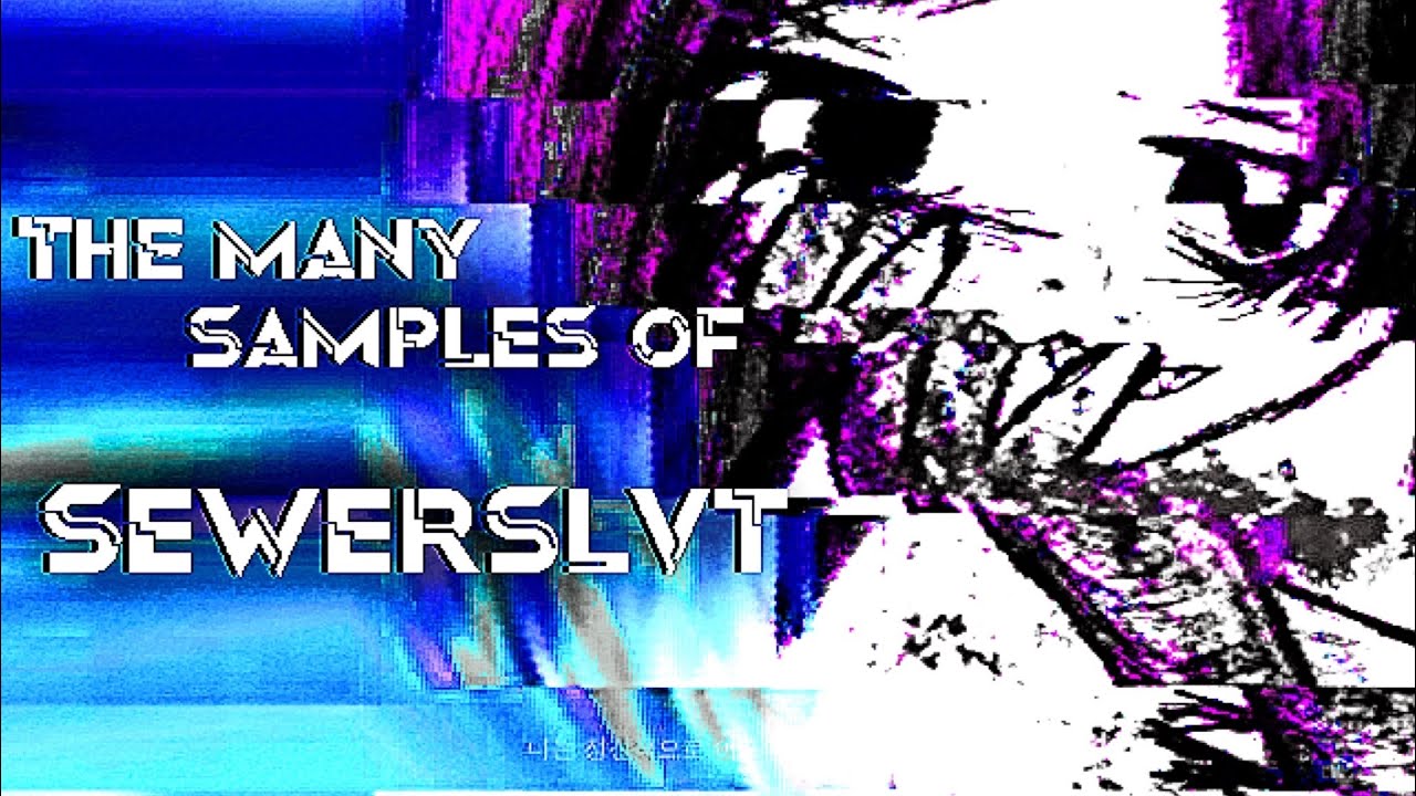 The many samples of: Sewerslvt