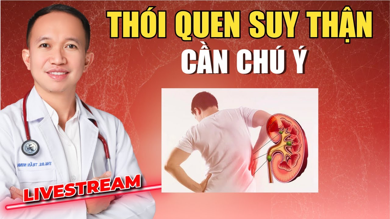 10 THÓI QUEN GÂY THẬN YẾU, SUY THẬN MÀ NHIỀU NGƯỜI MẮC PHẢI