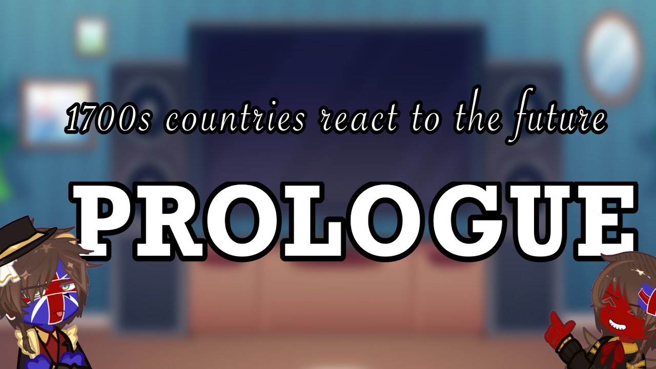 PROLOGUE: 1700s countries react to the future 