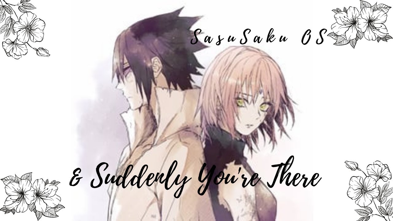 SasuSaku  OS & Suddenly You're There Chapter 2 (Ger/Eng)