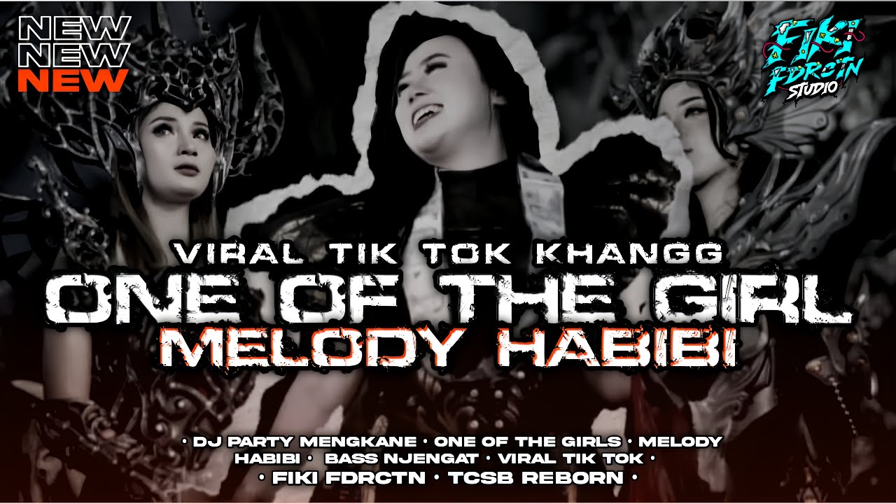 DJ ONE OF THE GIRLS X MELODI HABIBI VIRAL TIK TOK YANG KALIAN CARI CARI PARTY MENGKANE BASS NJENGAT
