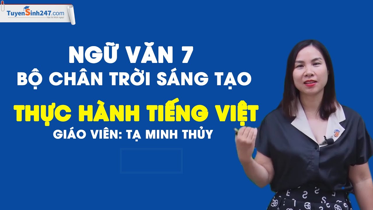 Thực hành tiếng Việt - Ngữ Văn 7 - Bộ Chân trời sáng tạo - Cô Tạ Minh Thủy