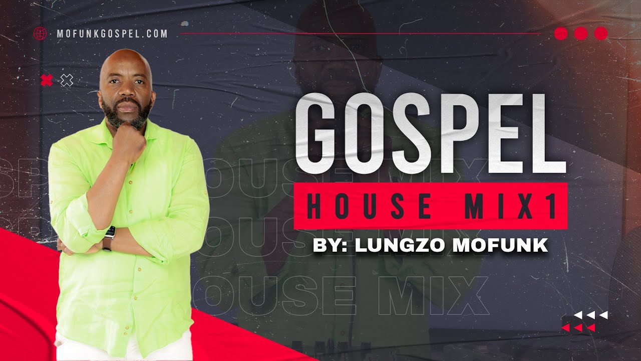 Lungzo Mofunk - South African Gospel House Mix Volume 1 - Gospel House Dj Mix - Praise and Worship