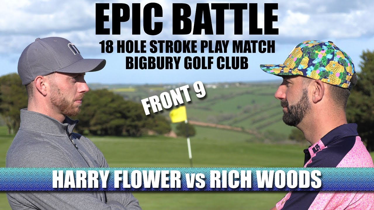 EPIC BATTLE - Harry Flower VS Rich Woods (FRONT 9) Bigbury GC