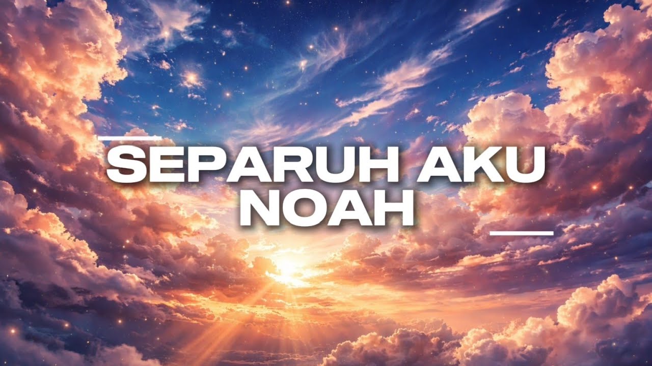 Separuh Aku-NOAH [Lirik Video]