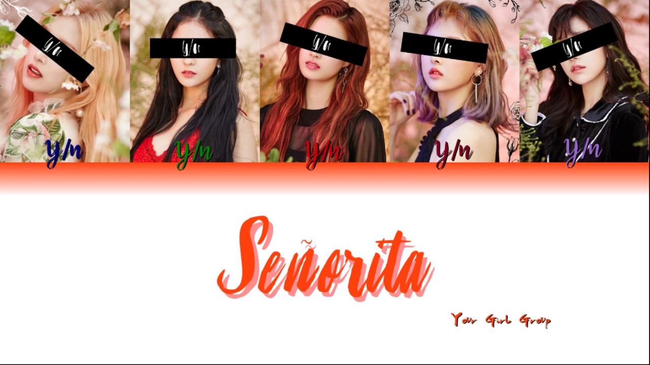 Your Girl Group (5 Members) - Senorita [(G)-IDLE] [Color Coded Lyrics HAN|ROM|ENG]