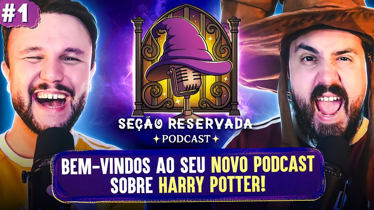 SEU PODCAST SOBRE HARRY POTTER | Seção Reservada #1