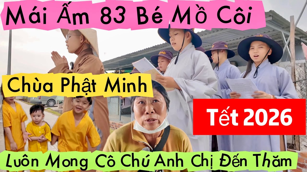 Mái Ấm 83 Bé Mồ Côi Chùa Phật Minh Bến Tre Và Tấm Lòng Xuân 2026 Từ Nhà Hảo Tâm | Khương Nhựt Minh
