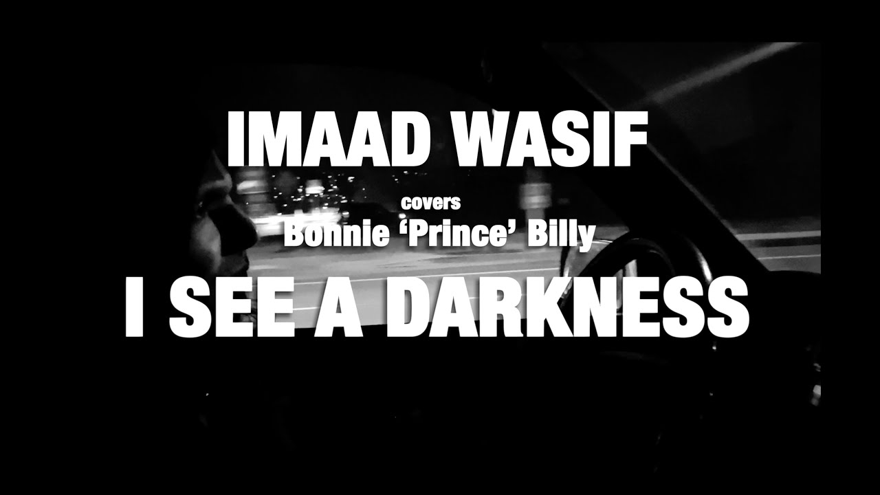 Imaad Wasif - I See a Darkness - Bonnie 'Prince' Billy Cover