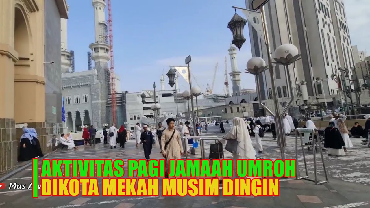 KEGIATAN PAGI JAMAAH UMRAH DIKOTA MAKKAH DIMUSIM DINGIN