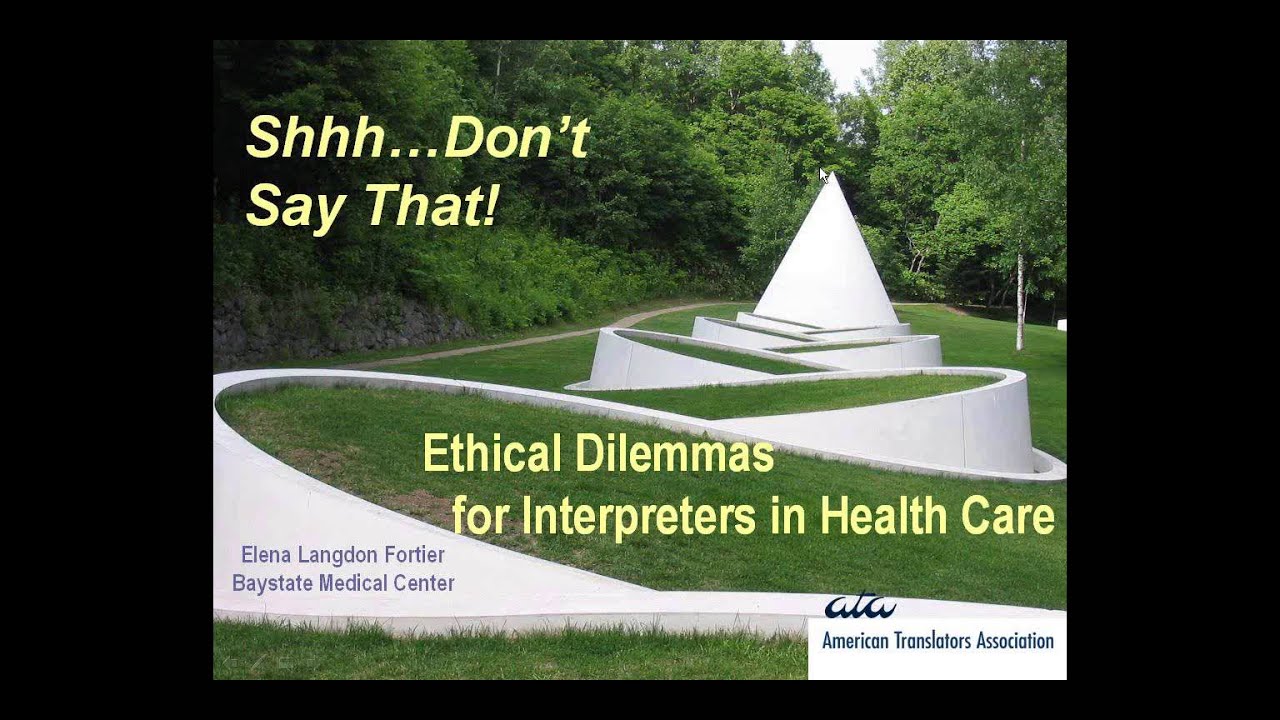 Shhh...Don't Say That! Ethical Dilemmas for Interpreters in Health Care