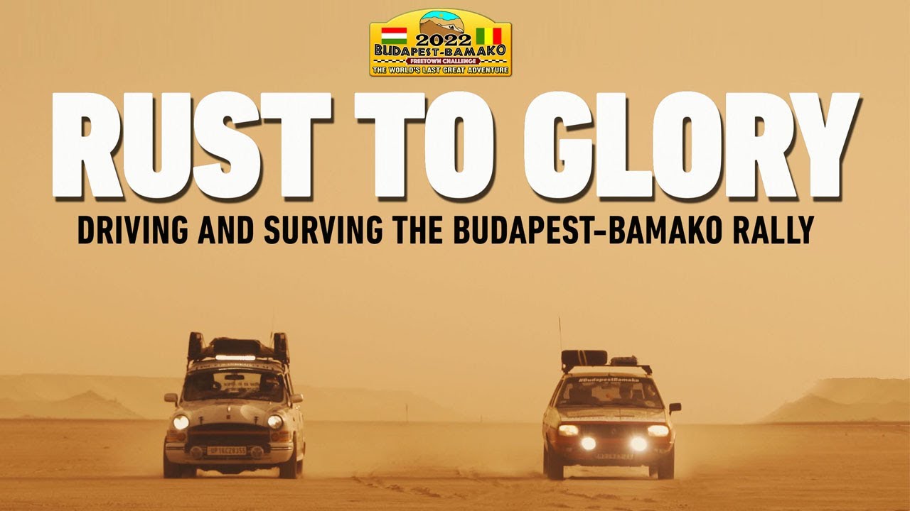 Rust To Glory - Driving And Surviving The Budapest-Bamako Rally