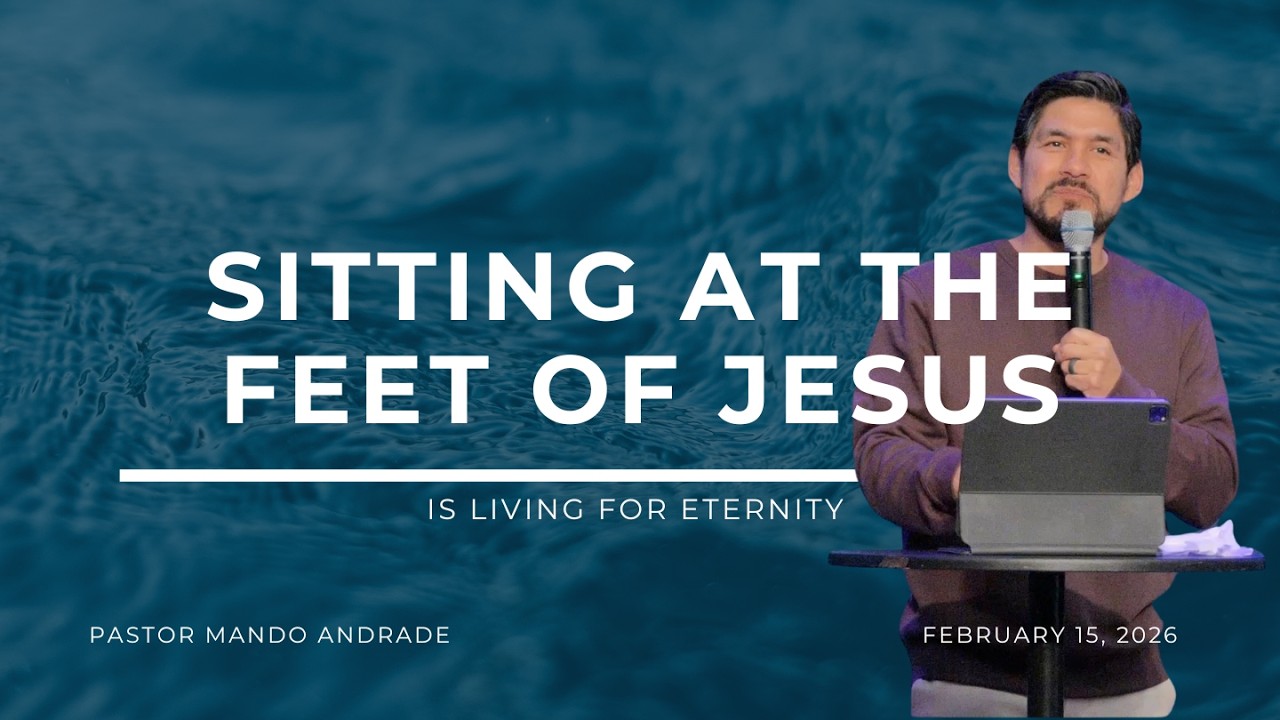 Sitting at the Feet of Jesus is living for Eternity  | Mando Andrade | Limitless Church