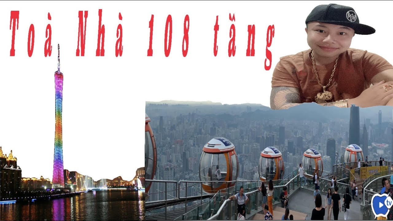 Lần Đầu Tiên Trải Nghiệm Toà Nhà Cao Nhất Quảng Châu Với 108 Tầng cùng Trò Chơi Mạo Hiểm