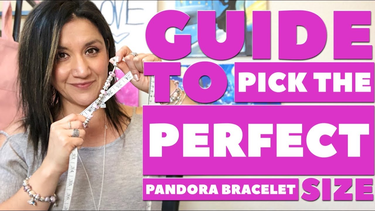 A Guide to Pick the Perfect PANDORA Bracelet Size
