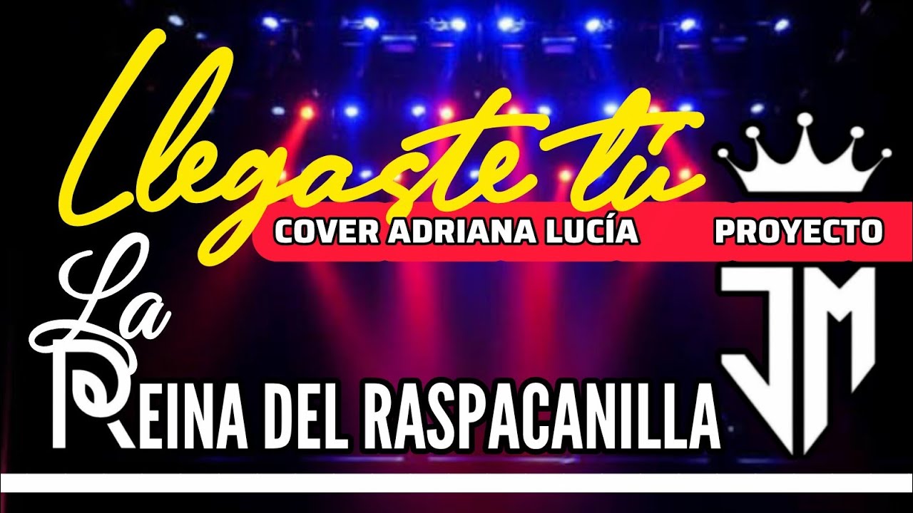 La Reina del Raspacanilla feat Proyecto JM Llegaste Tú 