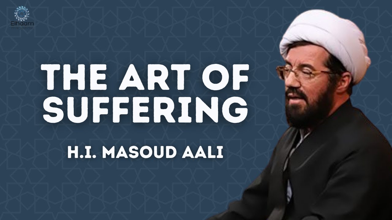 The Art of Suffering | H.I. Masoud Aali