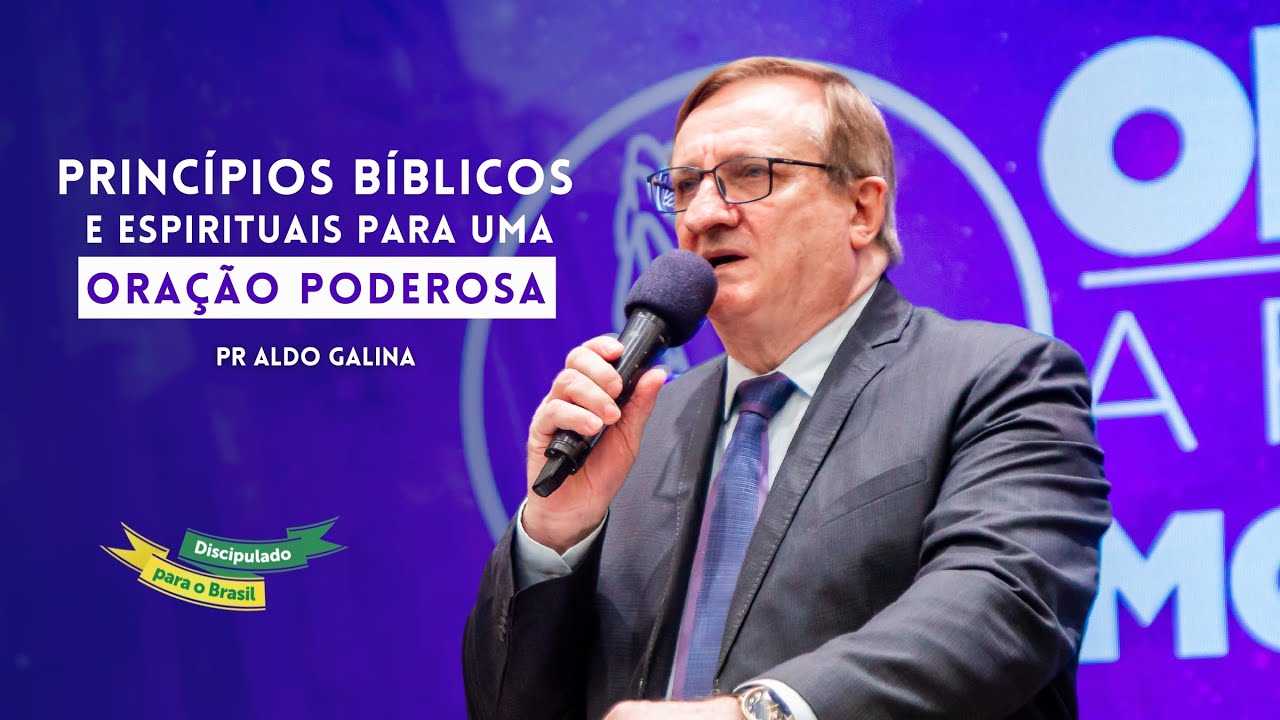 Princípios Bíblicos e Espirituais para uma Oração Poderosa - Pr. Aldo Galina