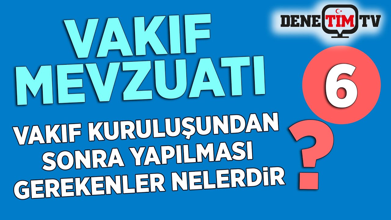 Vakıf Kuruluşundan Sonra Yapılması Gerekenler Nelerdir?