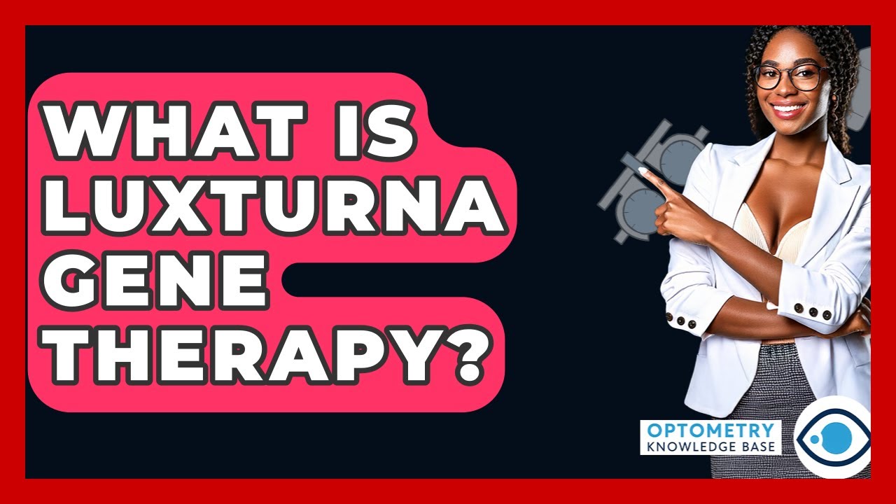 What Is Luxturna Gene Therapy? - Optometry Knowledge Base