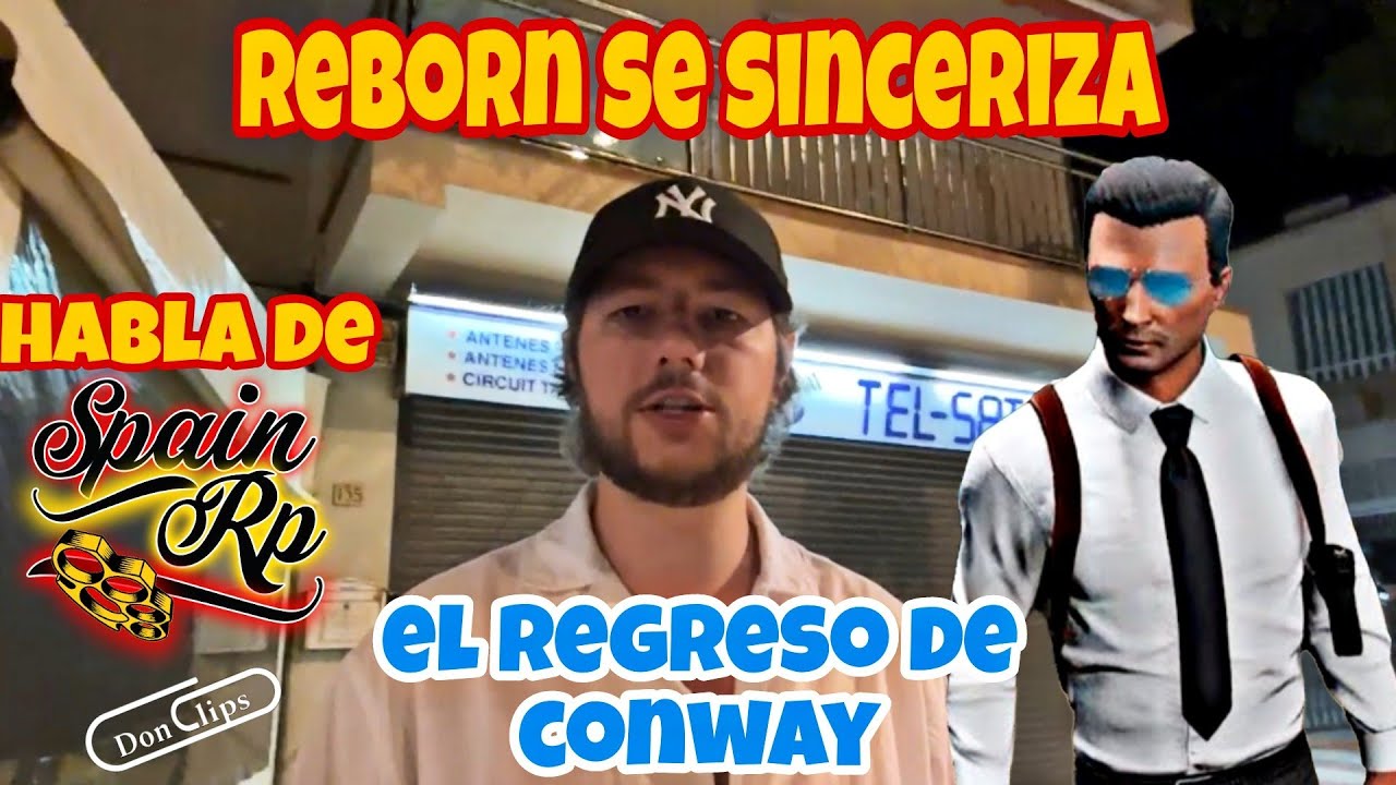 REBORN SE SINCERIZA, HABLA DE SPAINRP Y EL REGRESO DE CONWAY, TEMAS ADMINISTRATIVO