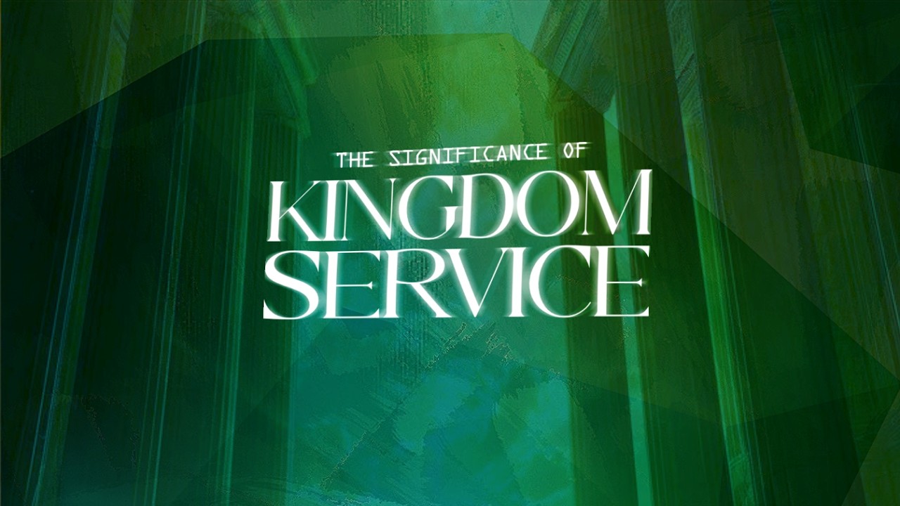 THE SIGNIFICANCE OF KINGDOM SERVICE Part2
